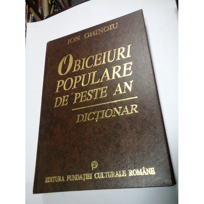 OBICEIURI POPULARE DE PESTE AN - DICTIONAR - ION GHINOIU